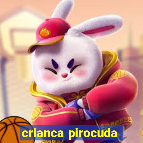 crianca pirocuda